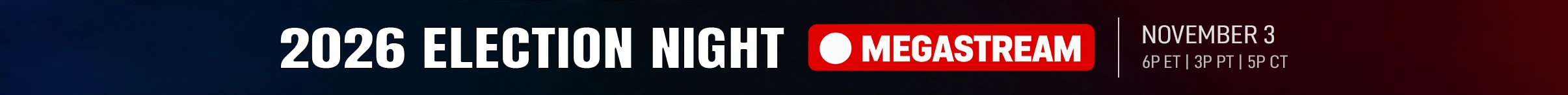 2026 Election Night Megastream, November 3 at 6P ET / 3P PT / 5P CT