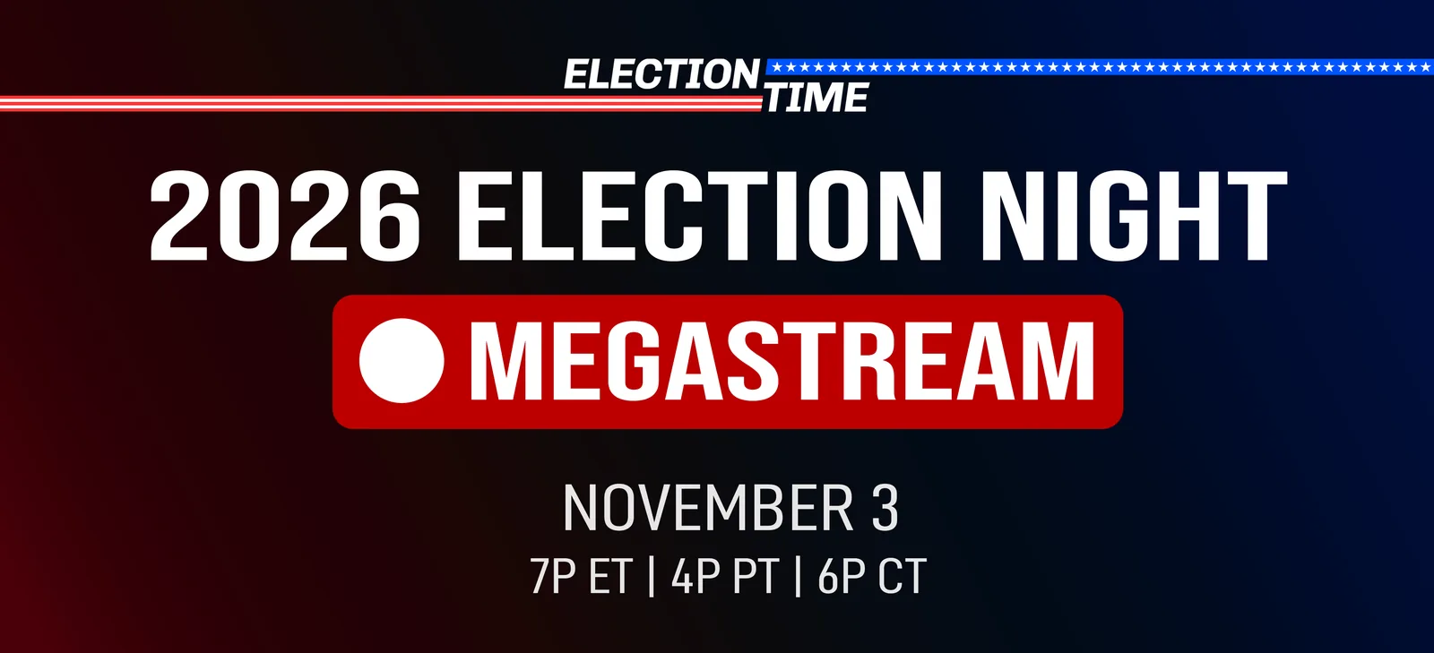 2026 Election Night Megastream, live November 3 at 7P ET